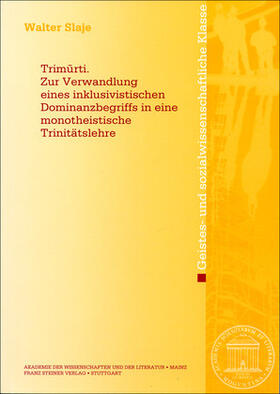 Trimurti. Zur Verwandlung eines inklusivistischen Dominanzbegriffs in eine monotheistische Trinitätslehre