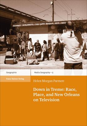 Morgan Parmett, H: Down in Treme: Race, Place, and New Orlea