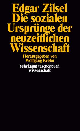 Die sozialen Ursprünge der neuzeitlichen Wissenschaft. Mit einer bibliographischen Notiz von Jörn Behrmann.