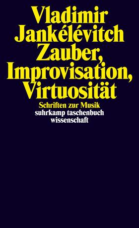 Jankélévitch, V: Zauber, Improvisation, Virtuosität