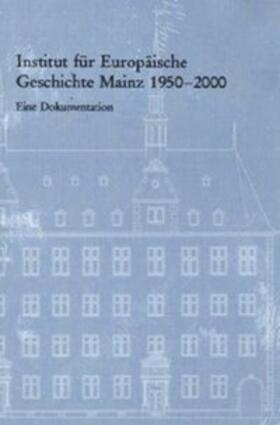 Institut für Europäische Geschichte Mainz 1950 - 2000