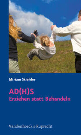 Stiehler, M: AD(H)S/Erziehen statt Behandeln