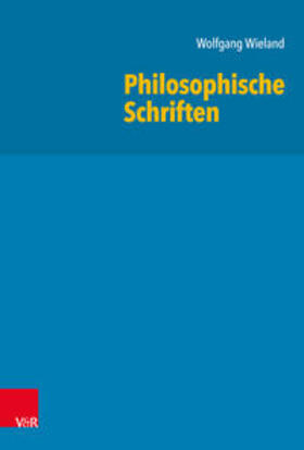 Wieland, W: Philosophische Schriften