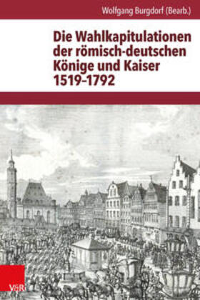 Die Wahlkapitulationen der röm.-dt. Könige und Kaiser