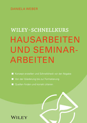 Weber, D: Wiley-Schnellkurs Hausarbeiten und Seminararbeiten