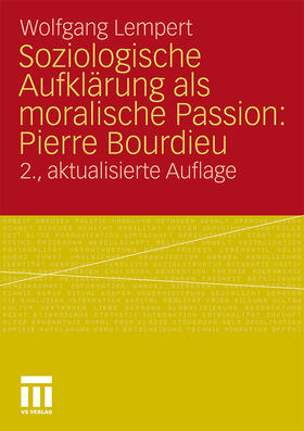 Soziologische Aufklärung als moralische Passion: Pierre Bourdieu