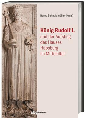 König Rudolf I. und der Aufstieg des Hauses Habsburg im Mitt