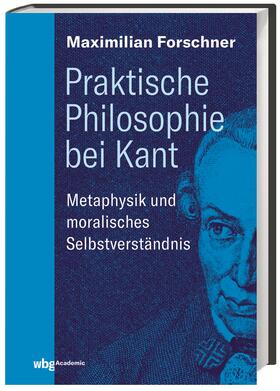 Forschner, M: Praktische Philosophie bei Kant