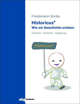 Historicus* - Wie wir Geschichte erleben