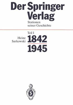 Der Springer-Verlag I. Stationen seiner Geschichte 1842 - 1945