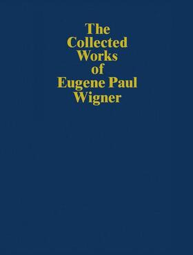 The Collected Works of Eugene Paul Wigner