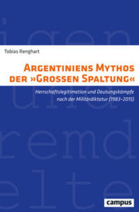 Renghart, T: Argentiniens Mythos der »Großen Spaltung«
