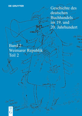 Geschichte des deutschen Buchhandels im 19. und 20. Jahrhundert. Band 2: Die Weimarer Republik 1918 - 1933. Teil 2