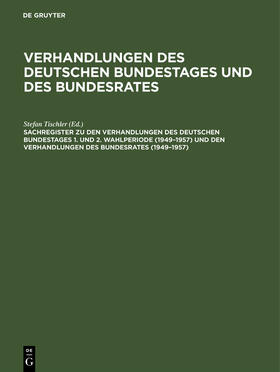 Sachregister zu den Verhandlungen des Deutschen Bundestages 1. und 2. Wahlperiode (1949¿1957) und den Verhandlungen des Bundesrates (1949¿1957)