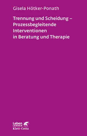 Trennung und Scheidung - Prozessbegleitende Intervention in Beratung und Therapie (Leben lernen, Bd. 223)