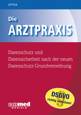 Spyra, G: Arztpraxis - Datenschutz und Datensicherheit