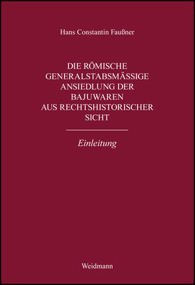 Die römische generalstabsmäßige Ansiedlung der Bajuwaren aus rechtshistorischer Sicht