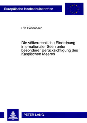 Die völkerrechtliche Einordnung internationaler Seen unter besonderer Berücksichtigung des Kaspischen Meeres