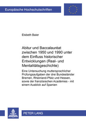 Abitur und Baccalauréat zwischen 1950 und 1990 unter dem Einfluss historischer Entwicklungen (Real- und Mentalitätsgeschichte)