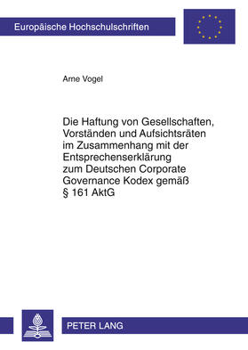 Die Haftung von Gesellschaften, Vorständen und Aufsichtsräten im Zusammenhang mit der Entsprechenserklärung zum Deutschen Corporate Governance Kodex gemäß § 161 AktG