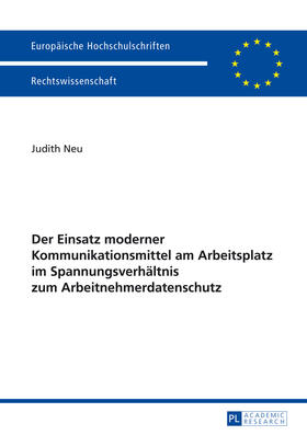 Der Einsatz moderner Kommunikationsmittel am Arbeitsplatz im Spannungsverhältnis zum Arbeitnehmerdatenschutz