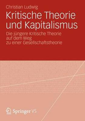 Ludwig, C: Kritische Theorie und Kapitalismus