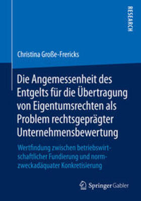 Die Angemessenheit des Entgelts für die Übertragung von Eigentumsrechten als Problem rechtsgeprägter Unternehmensbewertung