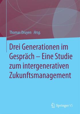 Drei Generationen im Gespräch ¿ Eine Studie zum intergenerativen Zukunftsmanagement