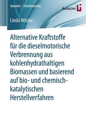 Alternative Kraftstoffe für die dieselmotorische Verbrennung aus kohlenhydrathaltigen Biomassen und basierend auf bio- und chemisch-katalytischen Herstellverfahren