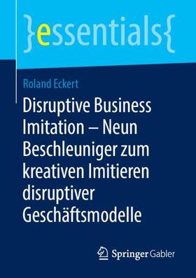 Disruptive Business Imitation ¿ Neun Beschleuniger zum kreativen Imitieren disruptiver Geschäftsmodelle