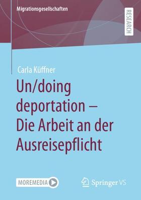 Un/doing deportation ¿ Die Arbeit an der Ausreisepflicht