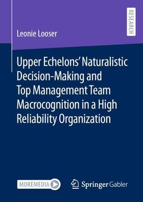 Upper Echelons¿ Naturalistic Decision-Making and Top Management Team Macrocognition in a High Reliability Organization