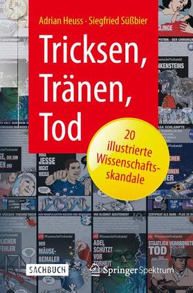 Tricksen, Tränen, Tod – 20 illustrierte Wissenschaftsskandale