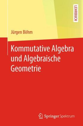 Kommutative Algebra und Algebraische Geometrie