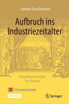 Aufbruch ins Industriezeitalter ¿ Zukunftswerkstätten der Neuzeit