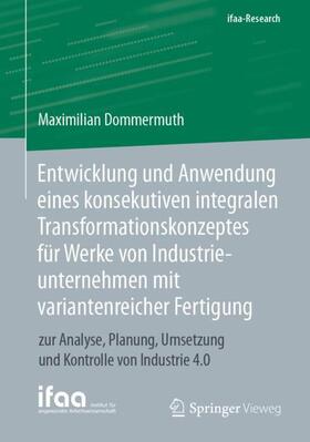 Entwicklung und Anwendung eines konsekutiven integralen Transformationskonzeptes für Werke von Industrieunternehmen mit variantenreicher Fertigung