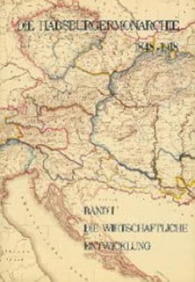 Die Habsburgermonarchie 1848-1918 Band I: Die wirtschaftliche Entwicklung