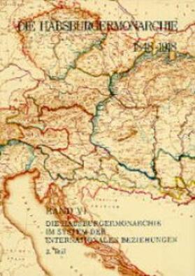 Die Habsburgermonarchie 1848-1918 Band VI/2: Die Habsburgermonarchie im System der internationalen Beziehungen