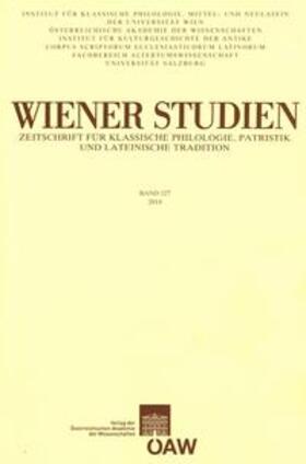 Wiener Studien. Zeitschrift für Klassische Philologie, Patristik und Lateinische Tradition / Wiener Studien - Zeitschrift für Klassische Philologie, Patristik und Lateinische Tradition Band 127/2014