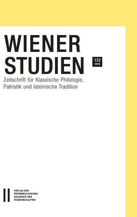 Wiener Studien. Zeitschrift für Klassische Philologie, Patristik und Lateinische Tradition / Wiener Studien Band 132/2019