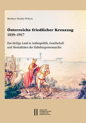 Haider-Wilson, B: Österreichs friedlicher Kreuzzug 1839-1917