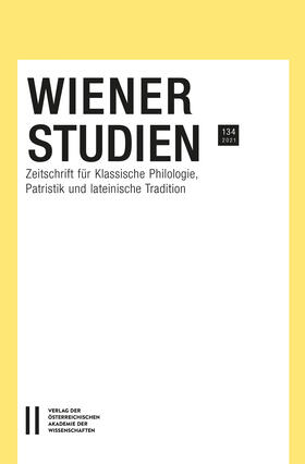 Wiener Studien. Zeitschrift für Klassische Philologie, Patristik und Lateinische Tradition / Wiener Studien - Zeitschrift für Klassische Philologie und Patristik, Band 134/2021