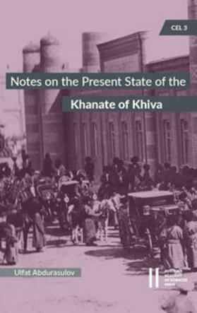 Notes on the Present State of the Khanate of Khiva by the Head of the Amu-Darya Department Colonel Nil Lykoshin, 1912