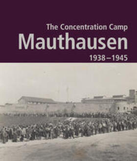 Concentration Camp Mauthausen 1938 - 1945