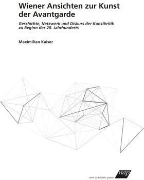 Kaiser, M: Wiener Ansichten zur Kunst der Avantgarde