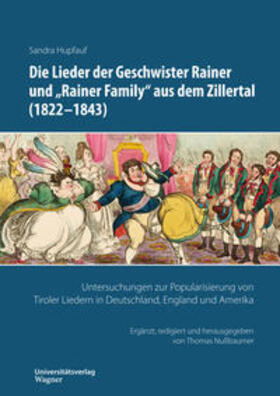 Die Lieder der Geschwister Rainer und "Rainer Family" aus dem Zillertal (1822-1843)