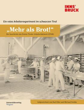 „Mehr als Brot!“ Die Geschichte der Ersten Tiroler Arbeiterbäckerei (ETAB)