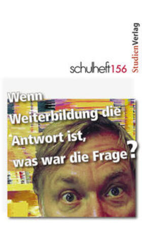 schulheft 156: Wenn Weiterbildung die Antwort ist, was war die Frage?