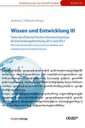 Wissen und Entwicklung III - Texte des Österreichischen Nachwuchspreises für Entwicklungsforschung 2015 und 2017