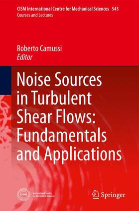 Noise Sources in Turbulent Shear Flows: Fundamentals and Applications